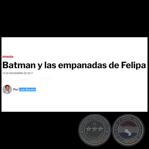 BATMAN Y LAS EMPANADAS DE FELIPA - Por LUIS BAREIRO - Domingo, 12 de Noviembre de 2017